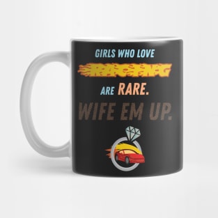 Girls Who Love Racing Are Rare Wife Em Up Racer Mug